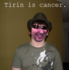 Tirin is cancer..png